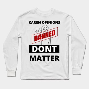 Karen opinions are banned here Long Sleeve T-Shirt